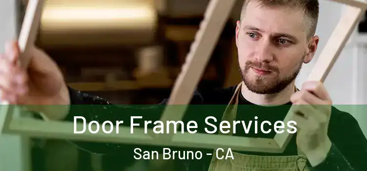 Door Frame Services San Bruno - CA