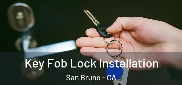 Key Fob Lock Installation San Bruno - CA